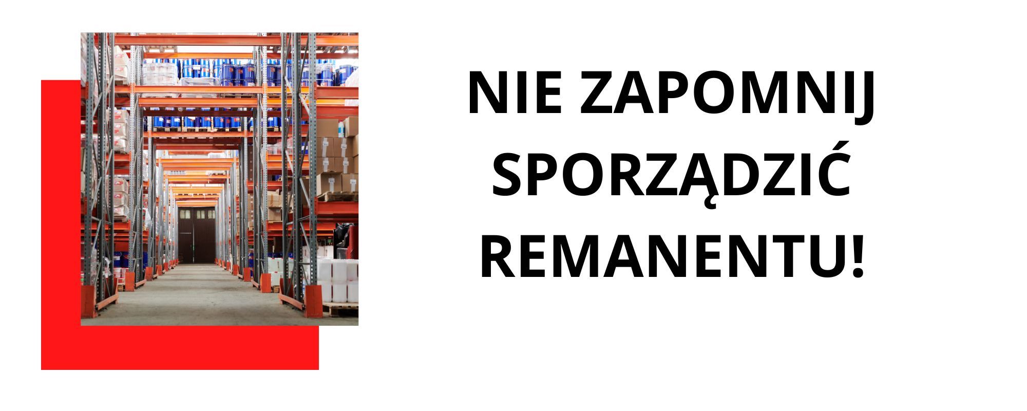 NIE ZAPOMNIJ SPORZĄDZIĆ REMANENTU